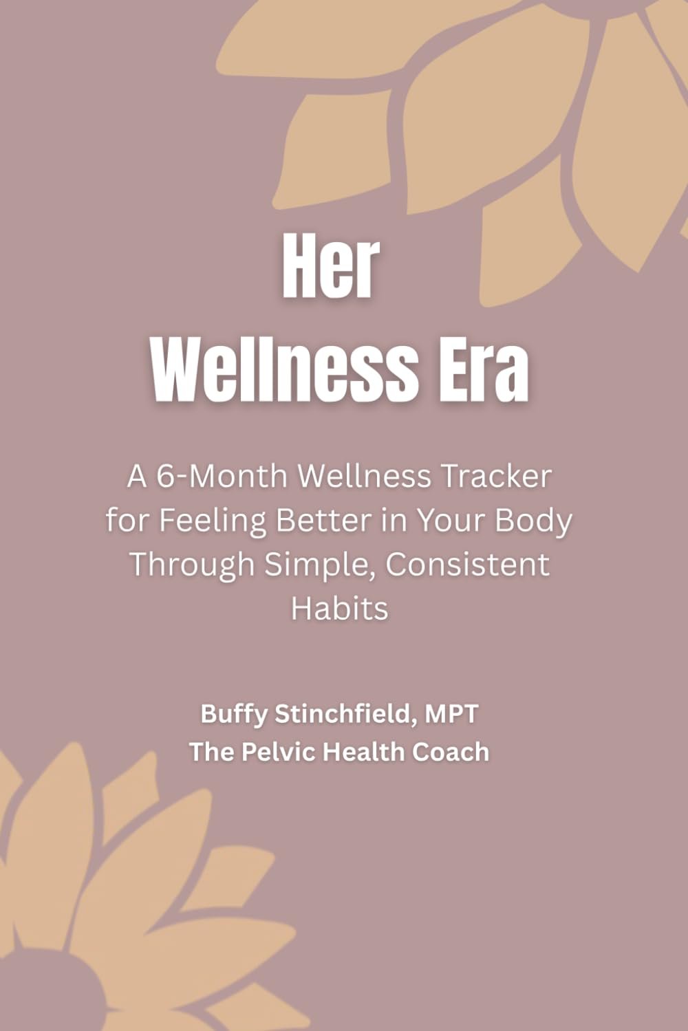 Her Wellness Era: A 6-Month Wellness Tracker for Feeling Better in Your Body Through Simple, Consistent Habits