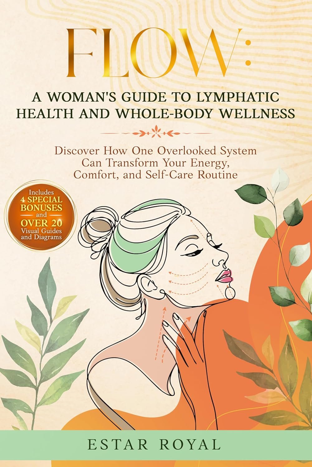 Flow: A Woman’s Guide to Lymphatic Health and Whole-Body Wellness : Discover How One Overlooked System Can Transform Your Energy, Comfort, and Self-Care Routine